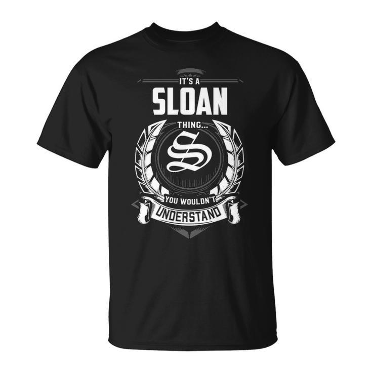 Its A Sloan Thing You Wouldnt Understand  Personalized Last Name  Gift For Sloan Unisex T-Shirt