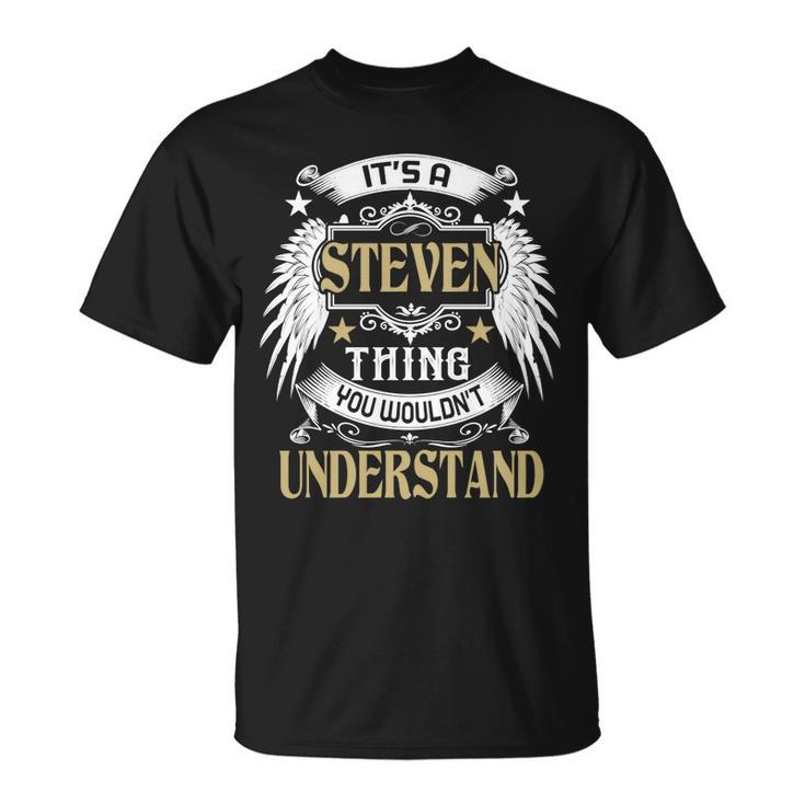 Its A Steven Thing You Wouldnt Understand Name  Unisex T-Shirt