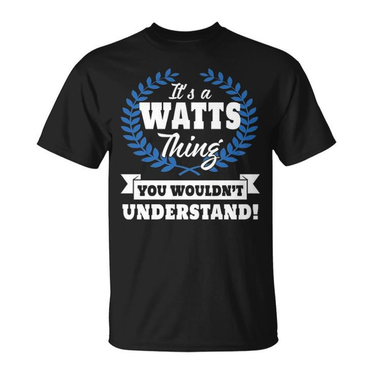 Its A Watts Thing You Wouldnt Understand  Watts   For Watts A Unisex T-Shirt