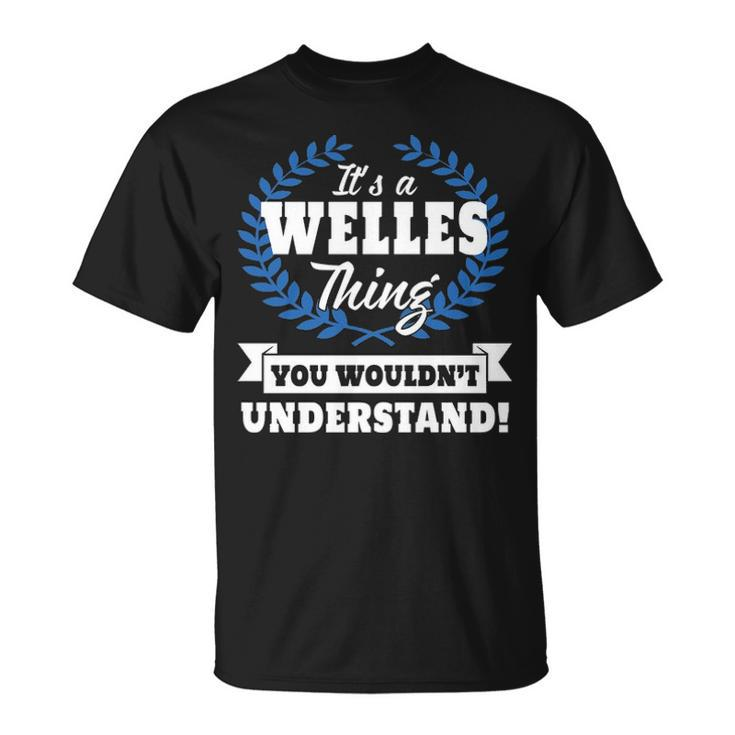 Its A Welles Thing You Wouldnt Understand  Welles   For Welles A Unisex T-Shirt