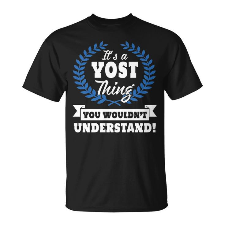 Its A Yost Thing You Wouldnt Understand  Yos  For Yost A Unisex T-Shirt