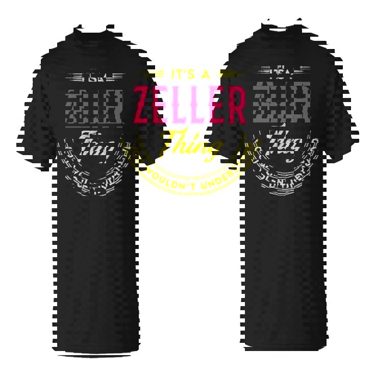 Its A Zeller Thing You Wouldnt Understand Shirt Personalized Name Gifts   With Name Printed Zeller  Unisex T-Shirt