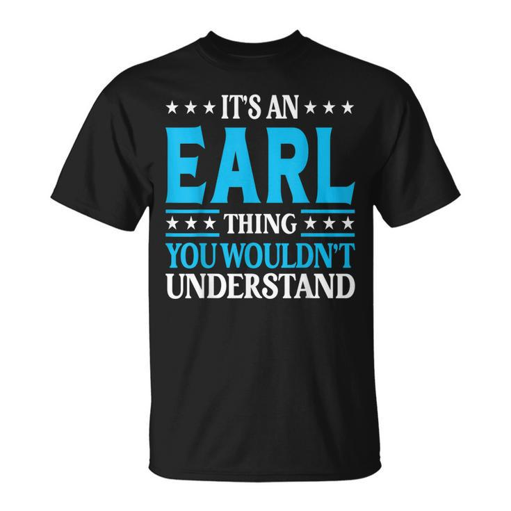 Its An Earl Thing Personal Name Funny Earl  Unisex T-Shirt