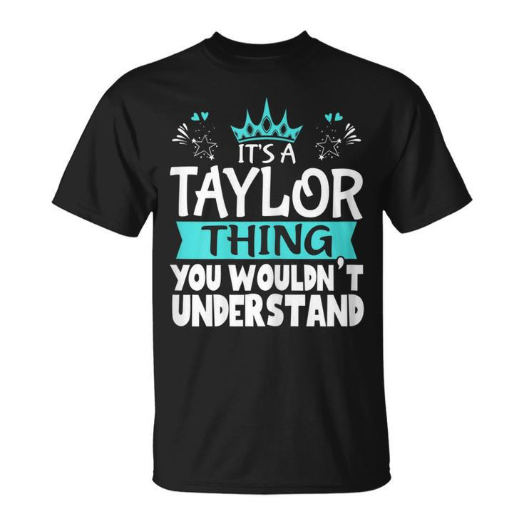 Its An Taylor Thing You Wouldnt Understand Women Novelty Unisex T-Shirt