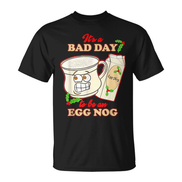 Its A Bad Day To Be An Egg Nog Family Christmas Pajama T-shirt