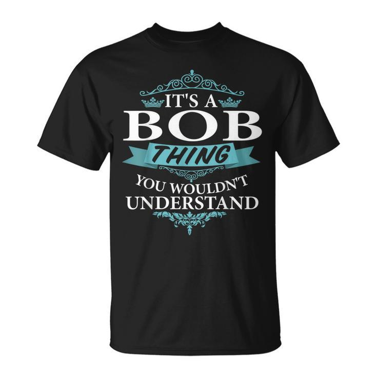 Its A Bob Thing You Wouldnt Understand V4 T-Shirt