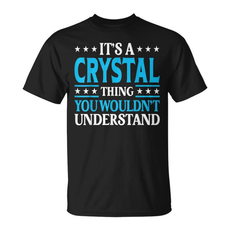 Its A Crystal Thing Wouldnt Understand Girl Name Crystal T-Shirt