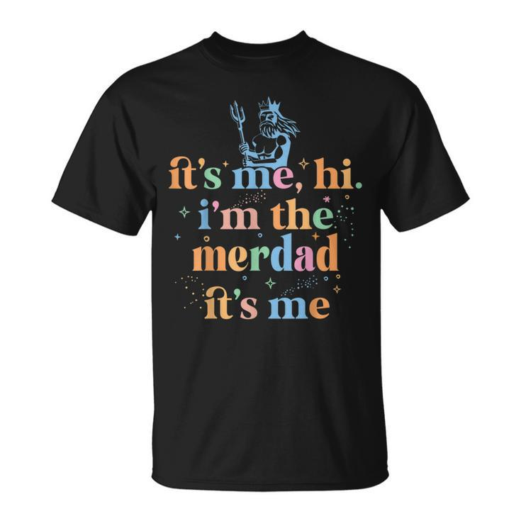 Its Me Hi Im The Merdad Its Me Fathers Day Mermaid Dad T-shirt