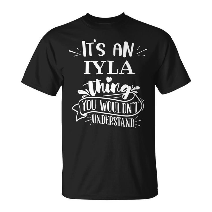 Its An Iyla Thing You Wouldnt Understand Custom Name T-Shirt