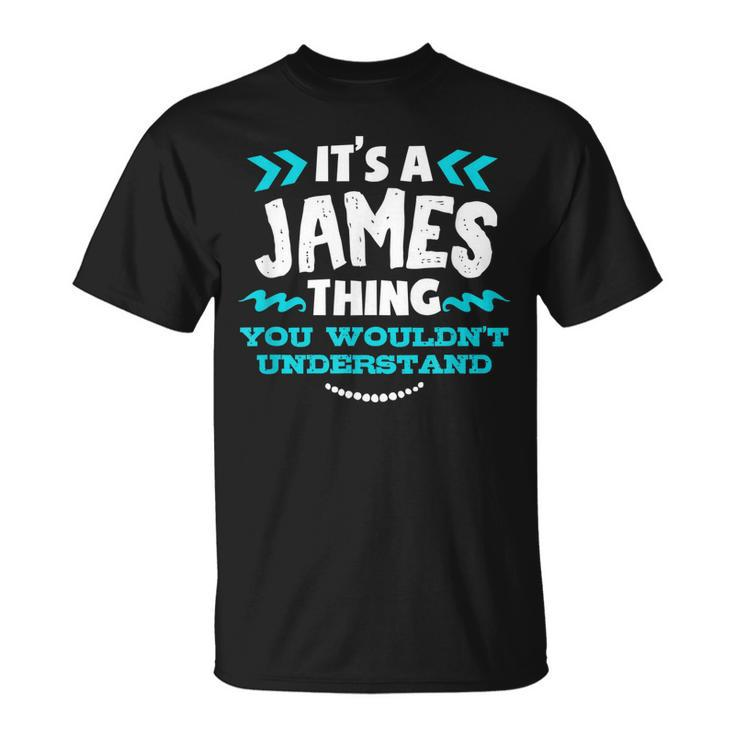 Its A James Thing You Wouldnt Understand Custom Name T-Shirt