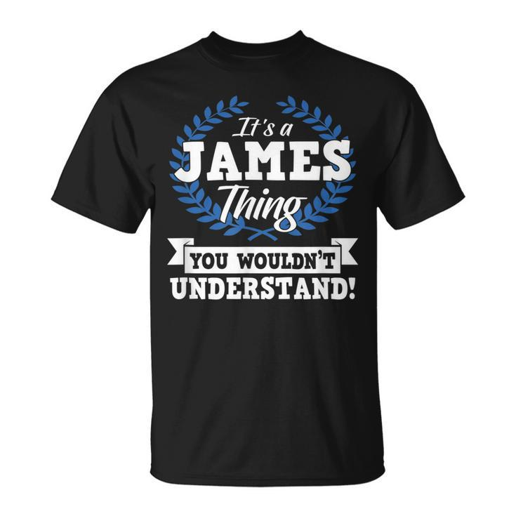 Its A James Thing You Wouldnt Understand Name T-Shirt