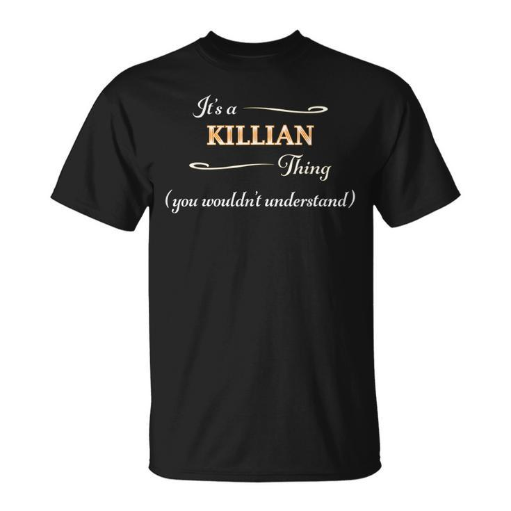 Its A Killian Thing You Wouldnt Understand Name T-Shirt