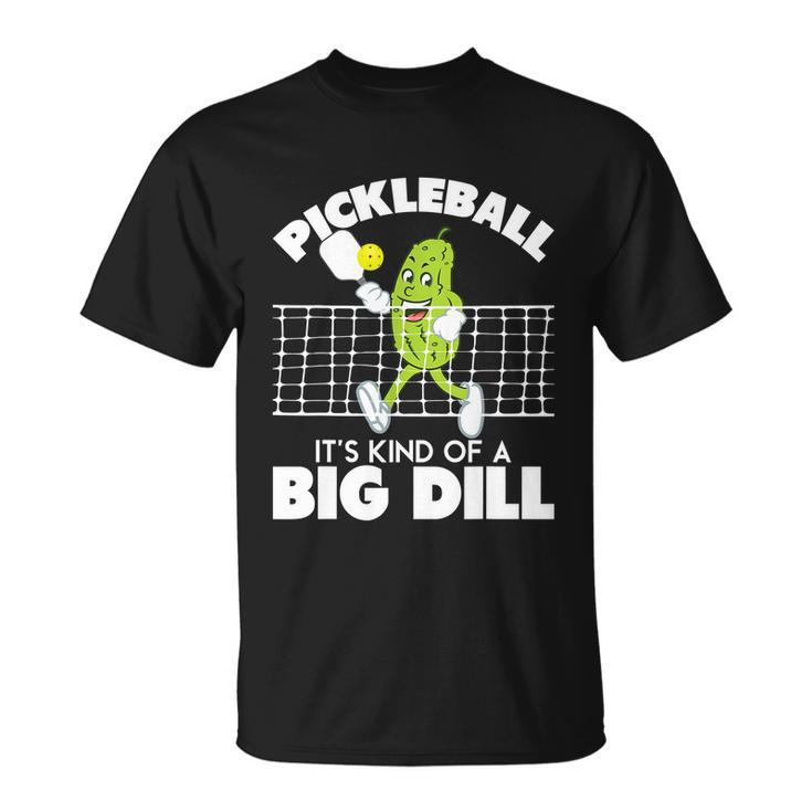Its Kind Of A Big Dill Funny Pickleball Paddleball Tshirt Unisex T-Shirt