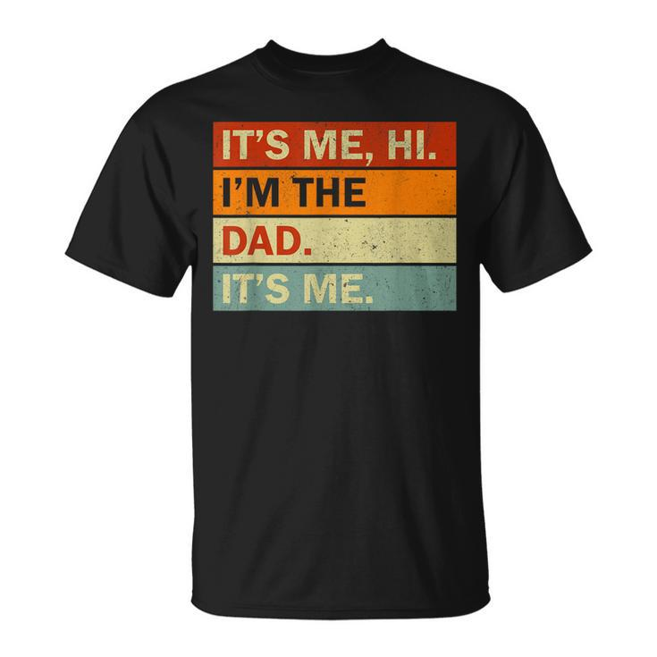 Its Me Hi Im The Dad Its Me Fathers Day Mens Dad  Unisex T-Shirt