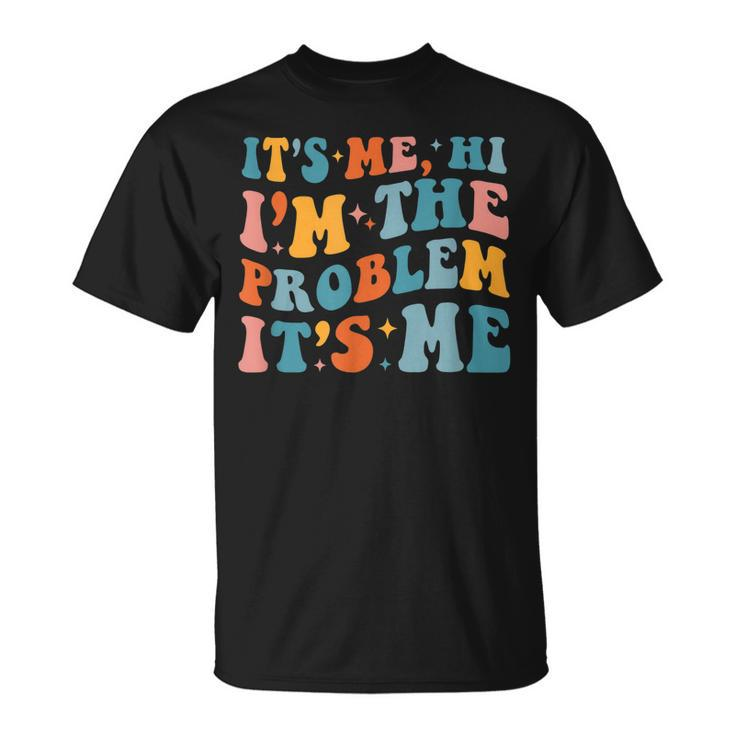 Its Me Hi Im The Problem Its Me Vintage Trendy  Unisex T-Shirt