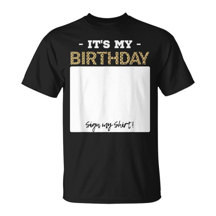 Its My Birthday Bday Special Day - Sign My  Unisex T-Shirt