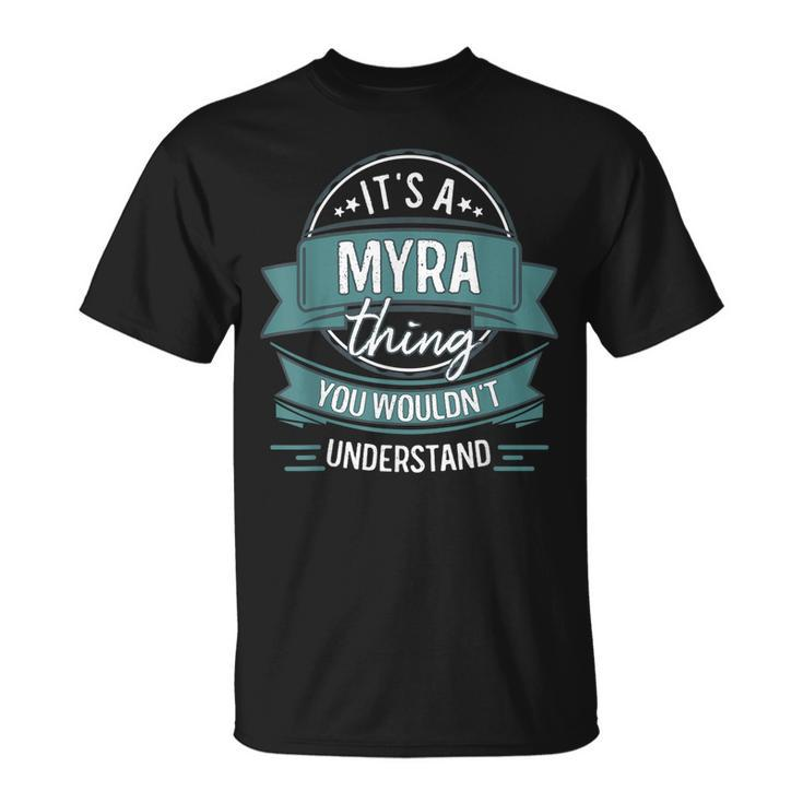Its A Myra Thing You Wouldnt Understand First Name T-Shirt