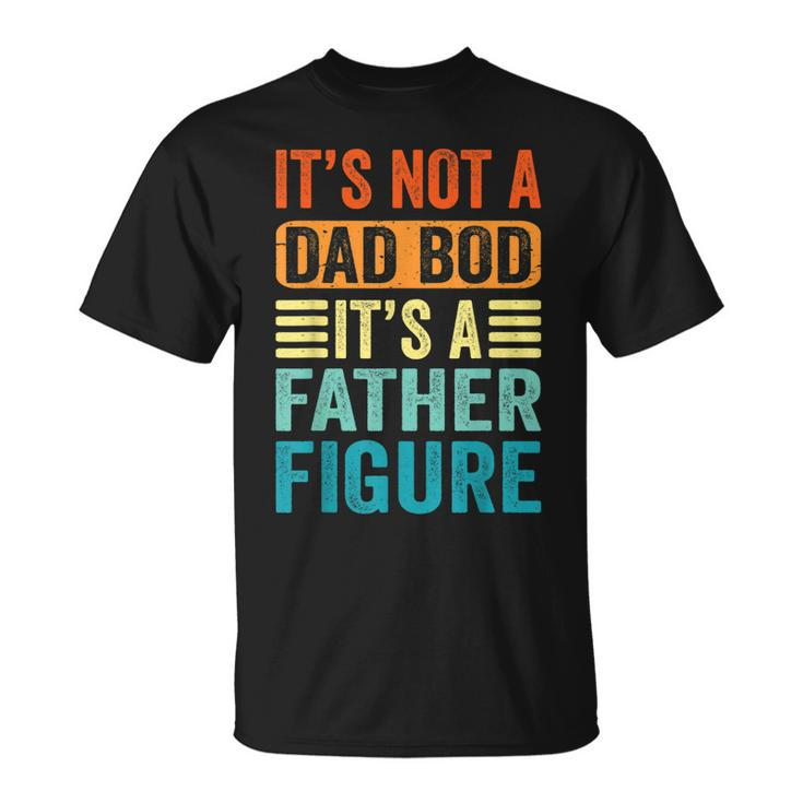Its Not A Dad Bod Its A Father Figure Retro Vintage T-Shirt