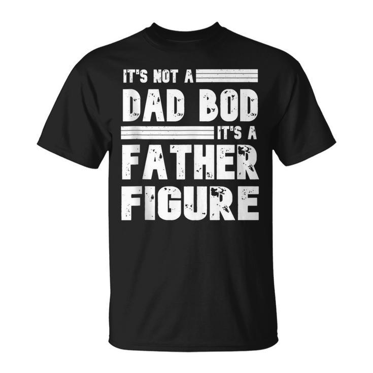 Its Not A Dad Bod Its A Father Figure Vintage Fathers Day T-Shirt