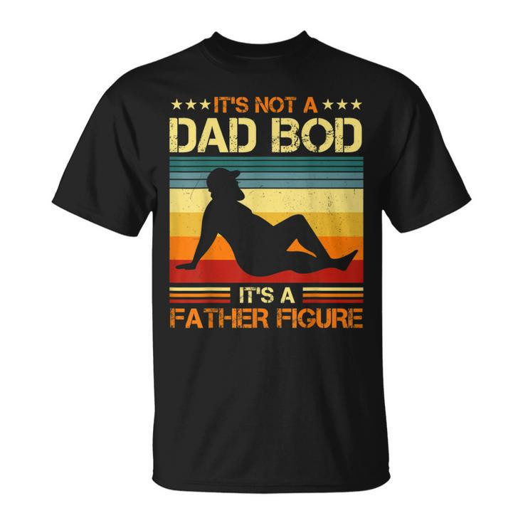 Its Not A Dad Bod Its A Father Figure Vintage Dad T-Shirt