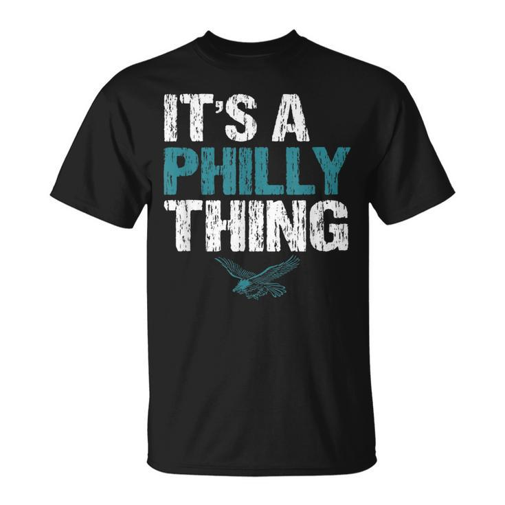 Its A Philly Thing Its A Philadelphia Thing Fan Lover T-Shirt
