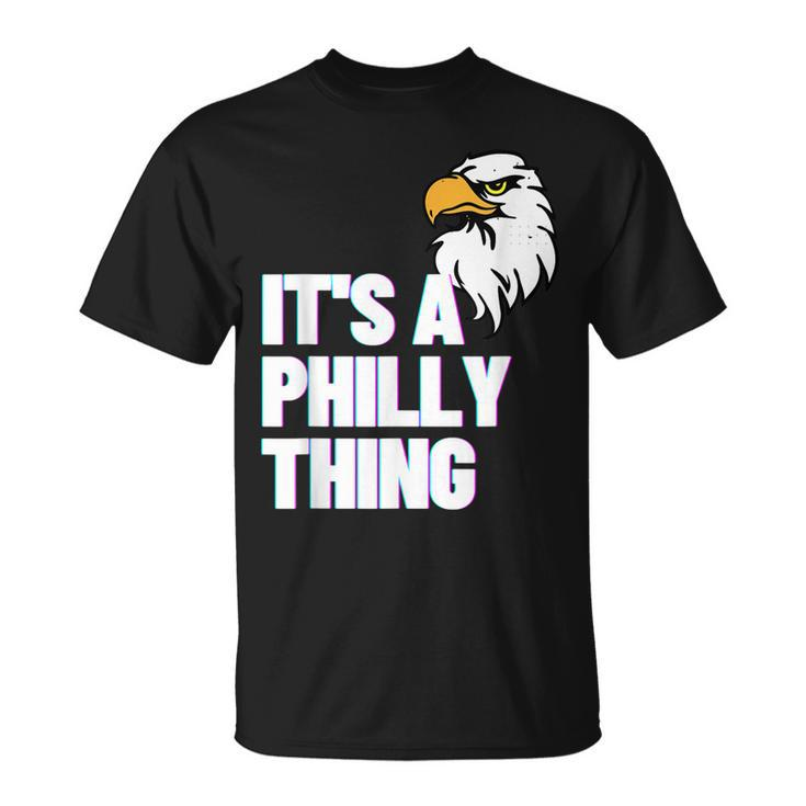 Its A Philly Thing Its A Philadelphia Thing Fan Lover T-Shirt