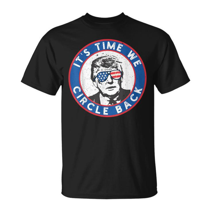 Its Time We Circle Back To Trump T-shirt