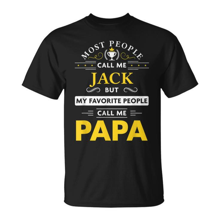 Jack Name Gift My Favorite People Call Me Papa Gift For Mens Unisex T-Shirt