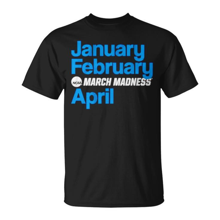 January February March Madness April Unisex T-Shirt