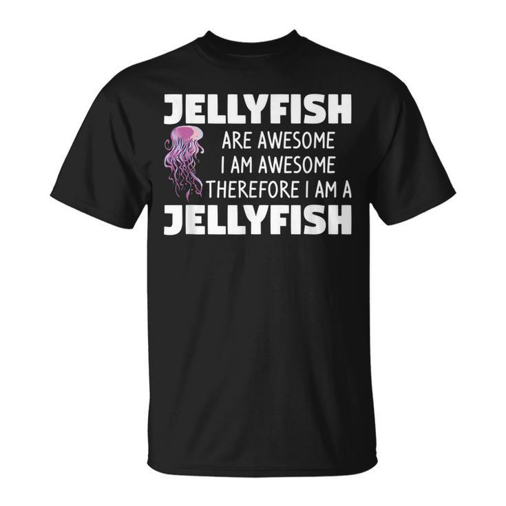 Jellyfish Are Awesome I Am Awesome Therefore I Am Jellyfish  Unisex T-Shirt