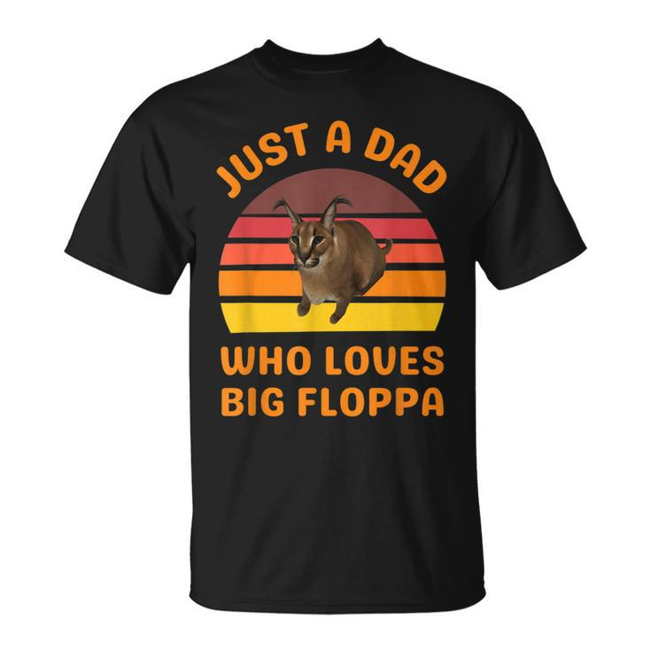 Just A Dad Who Loves Big Floppa Caracal Cat Meme Unisex T-Shirt