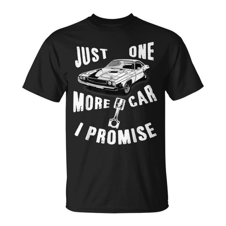 Just One More Car I Promise  Mechanic Gift Muscle Car Unisex T-Shirt