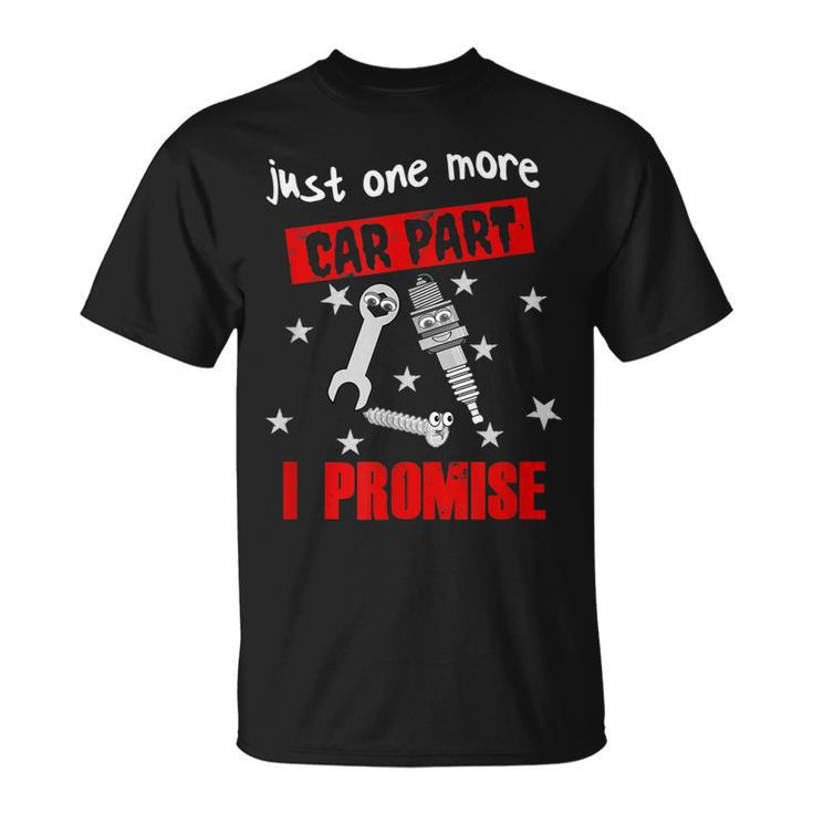 Just One More Car Part I Promise  Best Mechanic Gift Unisex T-Shirt