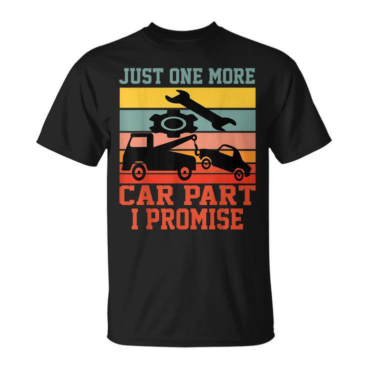 Just One More Car Part I Promise Car Vintage Mechanic Gift Unisex T-Shirt