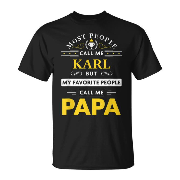 Karl Name Gift My Favorite People Call Me Papa Gift For Mens Unisex T-Shirt