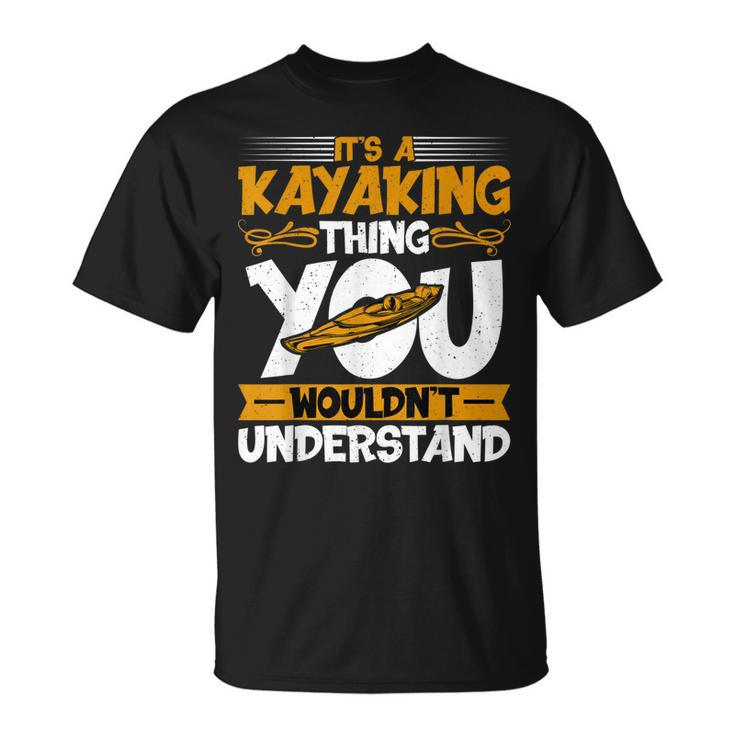 Kayaking Canoeing Lover It’S A Kayaking Thing Kayaker T-Shirt