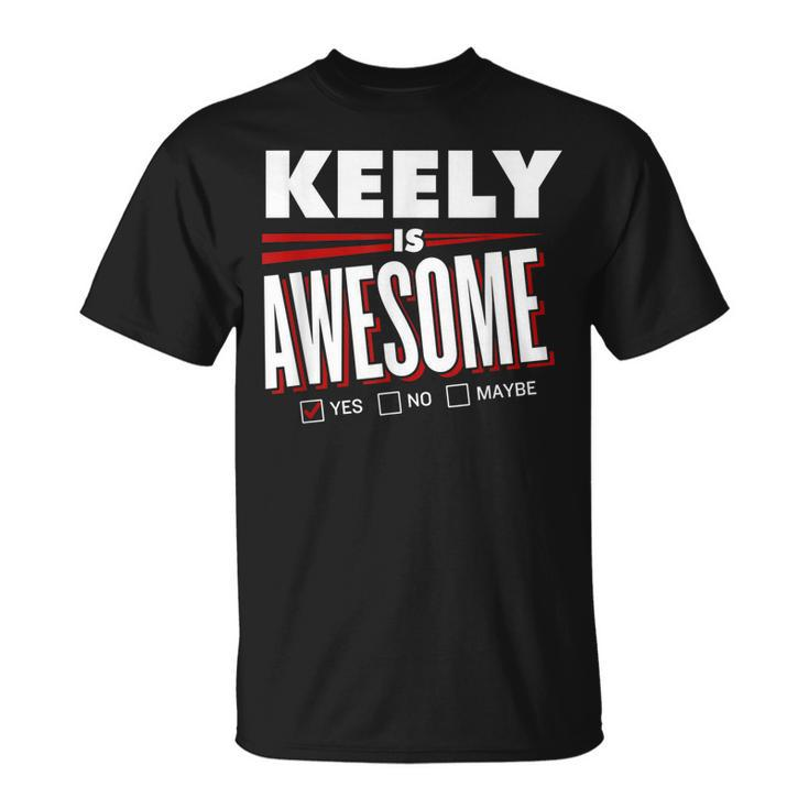 Keely Is Awesome Family Friend Name Funny Gift Unisex T-Shirt