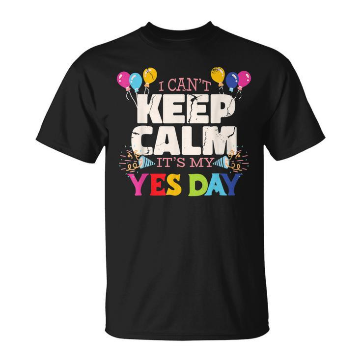 Keep Calm Its My Yes Day For Daddys Yes Day Kids  Unisex T-Shirt