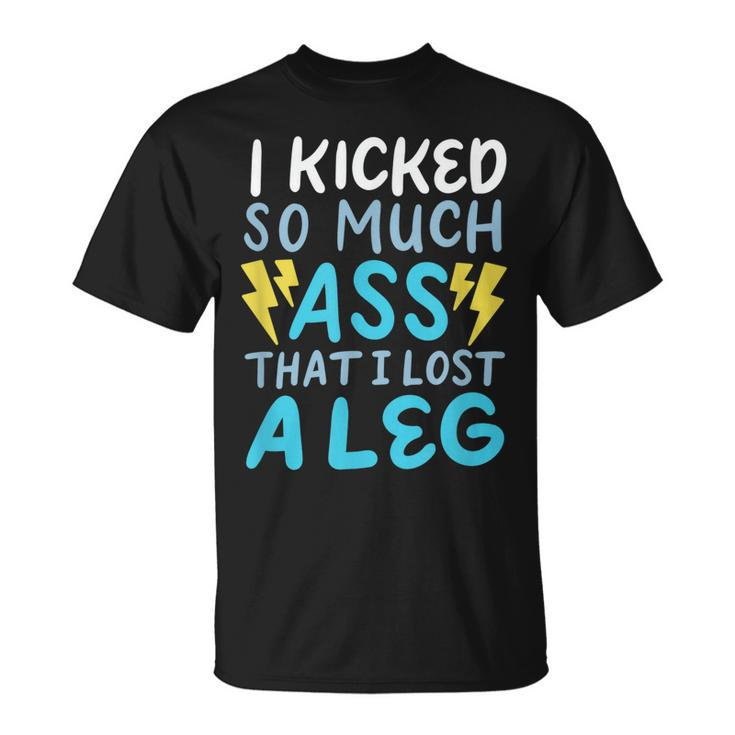 Kicked So Much Ass That I Lost A Leg Veteran Ampu T-shirt