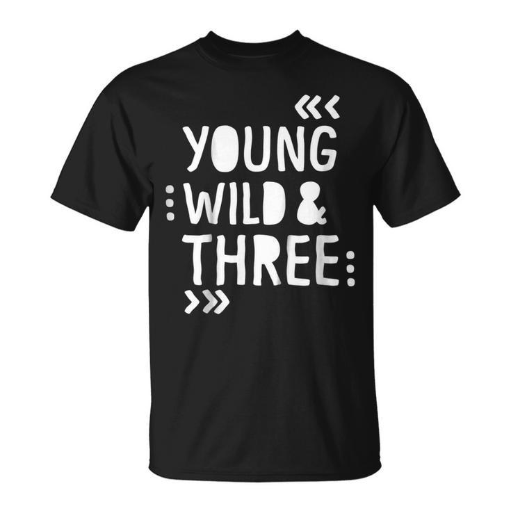 Kids 3Rd Birthday Shirt Young Wild And Three Unisex T-Shirt