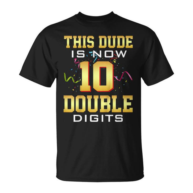 Kids This Dude Is Now 10 Double Digits 10Th Birthday Gift  Unisex T-Shirt