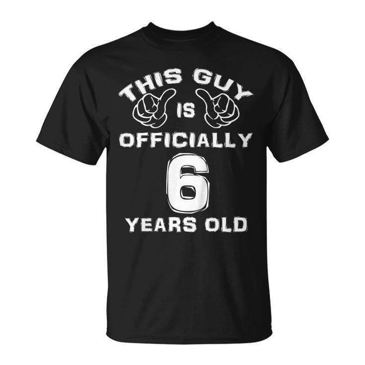 Kids This Guy Is Officially 6 Years Old 6Th Birthday  Unisex T-Shirt