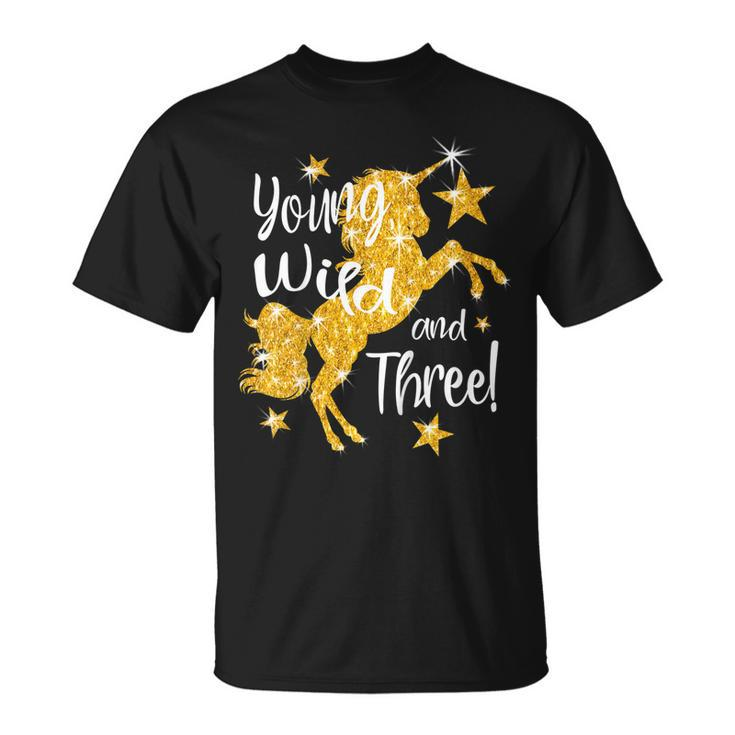 Kids Young Wild And Three 3 Year Old Unicorn Birthday Shirt Gift Unisex T-Shirt