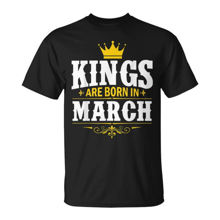 Kings Are Born In March Happy Birthday  For Men Boys  Unisex T-Shirt