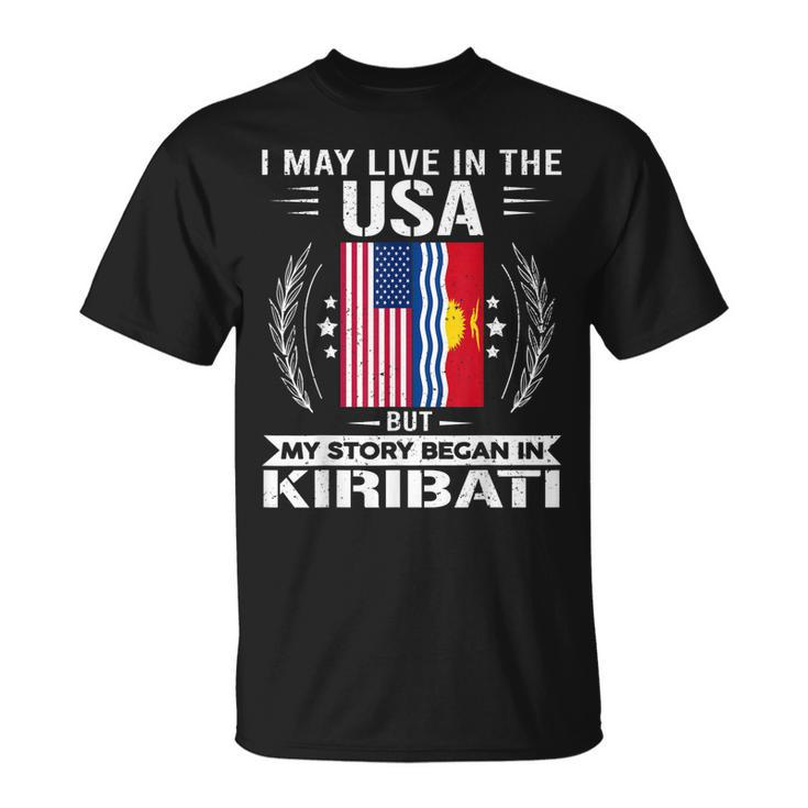 Kiribati  Kiribati Usa Flags My Story Began In Kiribati  Unisex T-Shirt