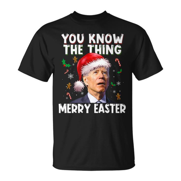 You Know The Thing Merry Easter Santa Joe Biden Christmas V3 T-Shirt