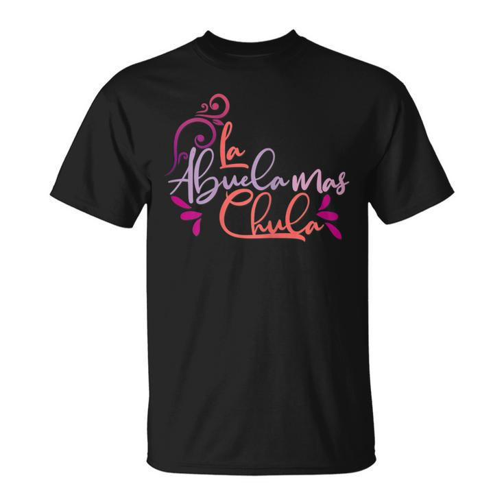 La Abuela Mas Chula Latina Fashion For Women Grandma Gift For Womens Unisex T-Shirt