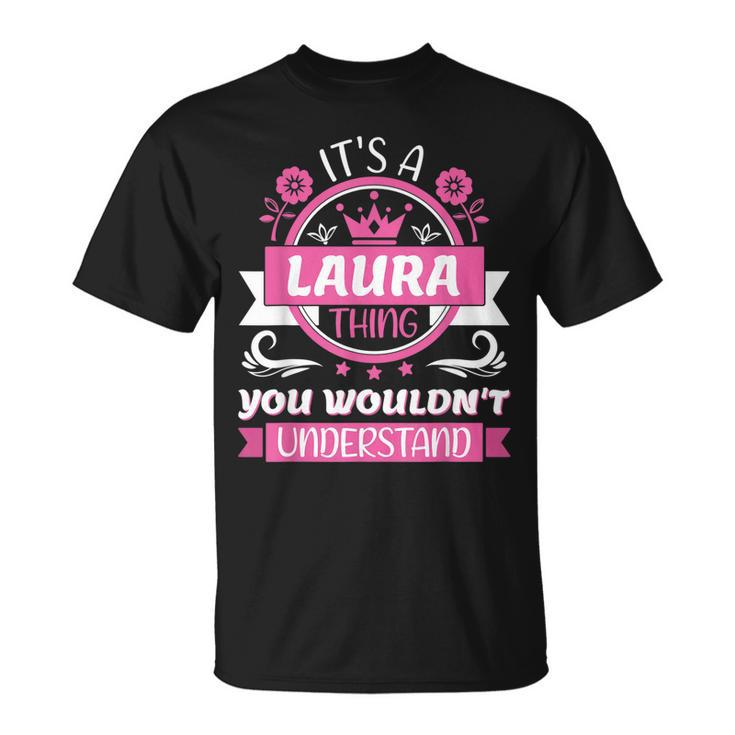 Laura Name Its A Laura Thing You Wouldnt Understand T-Shirt