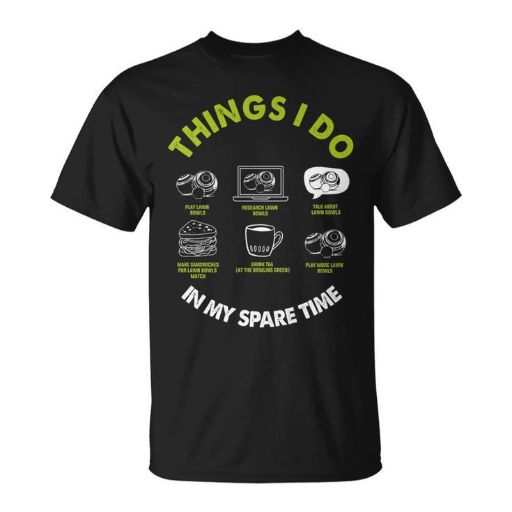 Lawn Bowls Things I Do In My Spare Time Lawn Bowling T-Shirt