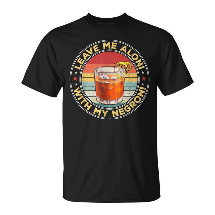 Leave Me Aloni With My Negroni Cocktail Drinker Drinking  Unisex T-Shirt